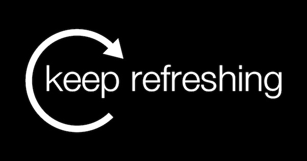 keep refreshing